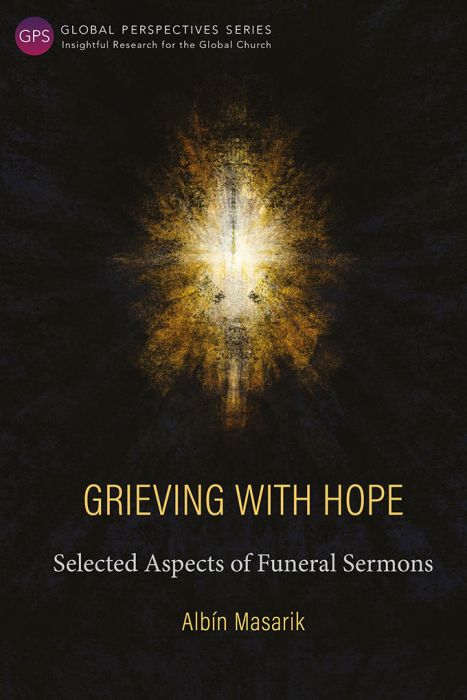 Grieving with Hope
Selected Aspects of Funeral Sermons
By Albín Masarik
